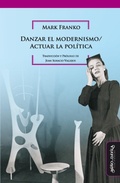 Cover: Danzar el modernismo / Actuar la pol&iacute;tica - Mi&ntilde;o y D&aacute;vila