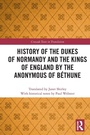 Cover: History of the Dukes of Normandy and the Kings of England by the Anonymous of Bethune - Routledge