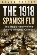 Cover: The 1918 Spanish Flu: The Tragic History of the Massive Influenza Outbreak - MG Publishing