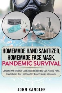Abbildung von: Homemade Hand Sanitizer - Homemade Face Mask - Pandemic Survival - CHARLIE CREATIVE LAB LTD PUBLISHER