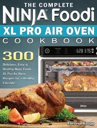 Abbildung von: The Complete Ninja Foodi XL Pro Air Oven Cookbook - Theresa Knapp