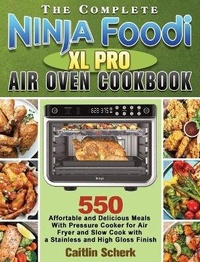 Abbildung von: The Complete Ninja Foodi XL Pro Air Oven Cookbook - Caitlin Scherk