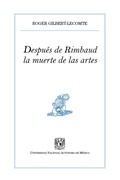 Cover: Despu&eacute;s de Rimbaud, la muerte de las artes - UNAM, Direcci&oacute;n General de Publicaciones y Fomento Editorial