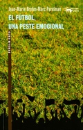 Cover: El f&uacute;tbol, una peste emocional - Antonio Machado Libros