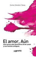Cover: El amor, A&uacute;n. Una lectura del Seminario 20 de Lacan y sus fuentes antiguas - Grama ediciones