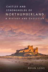 Abbildung von: Castles and Strongholds of Northumberland - The History Press Ltd