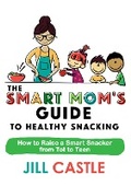Cover: The Smart Mom's Guide to Healthy Snacking - The Smart Mom's Guide