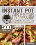 Cover: The Complete Instant Pot Air Fryer Lid Pressure Cooker Cookbook - Hannah Appel