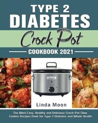 Enlarge image Cover: Type 2 Diabetes Crock Pot Cookbook 2021 - Linda Moon