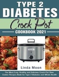 Cover: Type 2 Diabetes Crock Pot Cookbook 2021 - Linda Moon