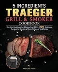 Cover: 5 Ingredients Traeger Grill & Smoker Cookbook - Harold Allen