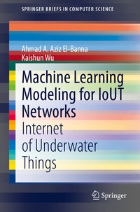 Enlarge image Cover: Machine Learning Modeling for IoUT Networks - Springer