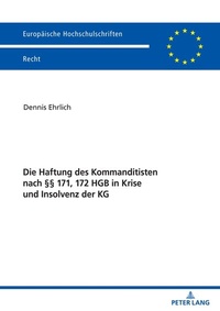 Abbildung von: Die Haftung des Kommanditisten nach §§ 171, 172 HGB in Krise und Insolvenz der KG - Peter Lang Verlag