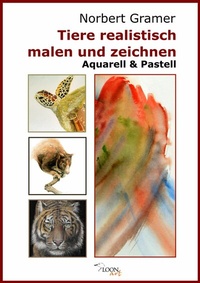 Abbildung von: Tiere realistisch malen und zeichnen - Aquarell & Pastell - neobooks
