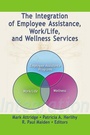 Cover: The Integration of Employee Assistance, Work/Life, and Wellness Services - Routledge