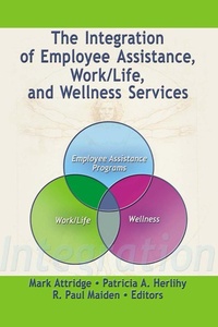 Enlarge image Cover: The Integration of Employee Assistance, Work/Life, and Wellness Services - Routledge