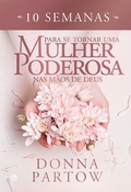 Cover: 10 semanas para se tornar uma mulher poderosa nas m&atilde;os de Deus - Editora Central Gospel
