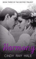 Cover: Harmony (The Destiny Trilogy, #3) - Cindy Ray Hale