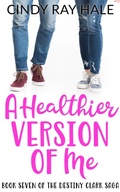 Cover: A Healthier Version of Me (The Destiny Clark Saga, #7) - Cindy Ray Hale