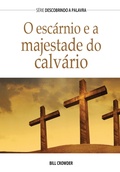 Cover: O Esc&aacute;rnio E A Majestade Do Calv&aacute;rio - Publica&ccedil;&otilde;es P&atilde;o Di&aacute;rio