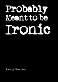 Cover: Probably Meant to be Ironic - Lulu.com