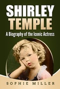 Cover: Shirley Temple: A Biography of the Iconic Actress - MG Publishing