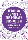 Cover: Teaching the Arts in the Primary Curriculum - Learning Matters Ltd
