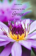 Cover: Growing In His Grace - Trilogy Christian Publishing