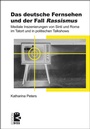 Cover: Das deutsche Fernsehen und der Fall >Rassismus< - Unrast Verlag