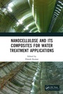 Cover: Nanocellulose and Its Composites for Water Treatment Applications - CRC Press