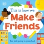 Cover: This Is How We Make Friends - DK Children