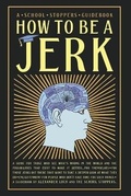 Cover: How to be a Jerk - School Stoppers Publishing House LLC