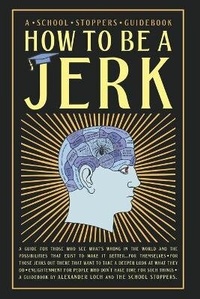 Enlarge image Cover: How to be a Jerk - School Stoppers Publishing House LLC