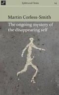 Cover: The Ongoing Mystery of the Disappearing Self - Splitlevel Texts
