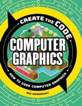 Cover: Create the Code: Computer Graphics - Sourcebooks Explore