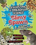Cover: Disgusting and Dreadful Science: Slimy Spawn and Other Gruesome Life Cycles - Franklin Watts Ltd