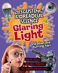 Cover: Disgusting and Dreadful Science: Glaring Light and Other Eye-burning Rays - Franklin Watts Ltd