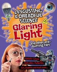 Enlarge image Cover: Disgusting and Dreadful Science: Glaring Light and Other Eye-burning Rays - Franklin Watts Ltd