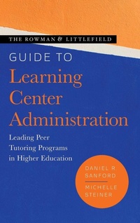 Enlarge image Cover: The Rowman & Littlefield Guide to Learning Center Administration - Rowman & Littlefield Publishers
