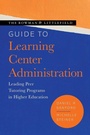 Cover: The Rowman & Littlefield Guide to Learning Center Administration - Rowman & Littlefield Publishers