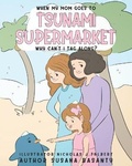Cover: When my Mom Goes to Tsunami Supermarket, Why Can't I Tag Along? - Absolute Author Publishing House