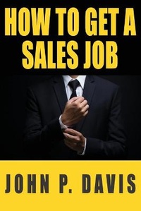 Enlarge image Cover: How To Get A Sales Job - How to Get a Sales Job, LLC