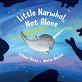 Cover: Little Narwhal, Not Alone - Greystone Books,Canada