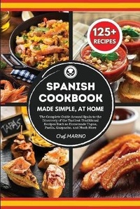 Abbildung von: SPANISH COOKBOOK Made Simple, at Home The Complete Guide Around Spain to the Discovery of the Tastiest Traditional Recipes Such as Homemade Tapas, Paella, Gazpacho, and Much More - BIANCONI PUBLISHER LTD