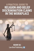 Cover: A Practical Guide to Religion and Belief Discrimination Claims in the Workplace - Law Brief Publishing