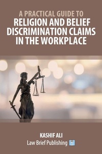 Enlarge image Cover: A Practical Guide to Religion and Belief Discrimination Claims in the Workplace - Law Brief Publishing