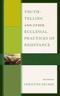 Cover: Truth-Telling and Other Ecclesial Practices of Resistance - Lexington Books/Fortress Academic