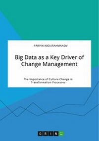 Abbildung von: Big Data as a Key Driver of Change Management. The Importance of Culture Change in Transformation Processes - GRIN Verlag