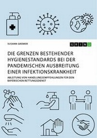 Abbildung von: Die Grenzen bestehender Hygienestandards bei der pandemischen Ausbreitung einer Infektionskrankheit - GRIN Verlag
