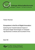 Cover: Ecoystems in the Era of Digital Innovation: Exploring the Transformational Impact of Pervasive Digital Technologies on Industrial-Age Business Contexts and Incumbent Firms - Cuvillier Verlag